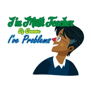 I am math teacher of course have problems svg png AI and jpg cricut design gift to T shirt